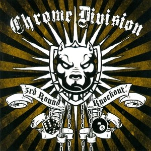 CHROME DIVISION / 3RD ROUND KNOCKOUT