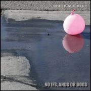 CHEER-ACCIDENT / チア・アクシデント / NO IFS,ANDS OR DOGS