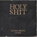 LIVING WITH LIONS / HOLY SHIT