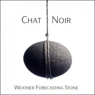 CHAT NOIR / シャノア / WEATHER FORECASTING STONE