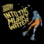 LEISURE SOCIETY / レジャー・ソサエティ / イントゥ・ザ・マーキー・ウォーター