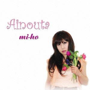 MI-HO / ｍｉ－ｈｏ / Ainouta