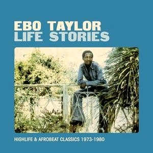 EBO TAYLOR / エボ・テイラー / ライフ・ストーリーズ / LIFE STRORIES