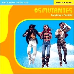 OS MUTANTES / オス・ムタンチス / EVERYTHING IS POSSIBLE!