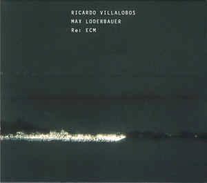 RICARDO VILLALOBOS,MAX LODERBAUER / RE:ECM