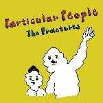The Fractures / PARTICULAR PEOPLE