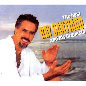 RAY SANTIAGO / レイ・サンチアゴ / THE BEST OF RAY SANTIAGO / BEST OF RAY SANTIAGO