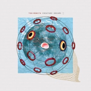 TOKiMONSTA / トキモンスタ / CREATURE DREAMS