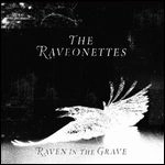 RAVEONETTES / レヴォネッツ / レイヴン・イン・ザ・グレイヴ