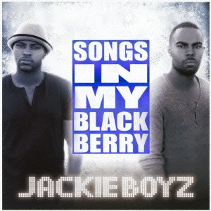 JACKIE BOYZ / ジャッキー・ボーイズ / ソングズ・イン・マイ・ブラックベリー / SONGS IN MY BLACKBERRY