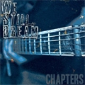 WE STILL DREAM / ウィ・スティル・ドリーム / CHAPTERS