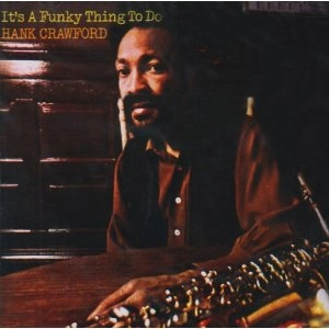 HANK CRAWFORD / ハンク・クロフォード / IT'S A FUNKY THING TO DO