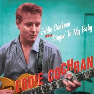 EDDIE COCHRAN / エディ・コクラン / EDDIE COCHRAN + SINGIN' TO MY BABY