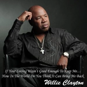 WILLIE CLAYTON / ウィリー・クレイトン / IF YOUR LOVING WASN'T GOOD ENOUGH TO KEEP