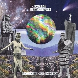 UNITED VIBRATIONS / ユナイテッド・ヴァイブレーション / GALAXIES NOT GHETTOS