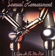 SEXUAL HARASSMENT   / GIVE IT TO ME HOT
