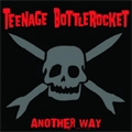 TEENAGE BOTTLEROCKET / ティーンエイジ・ボトルロケット / ANOTHER WAY (DELUXE EDITION)
