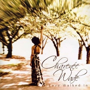 CHARENEE WADE / LOVE WALKED IN