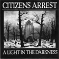 CITIZENS ARREST / LIGHT IN THE DARKNESS