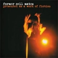 FORMER CELL MATES  / フォーマー・セル・メイツ / PRESENTED AS A WORK OF FICTION