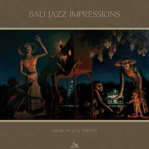 MILAN PILAR / BALI JAZZ IMPRESSIONS