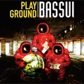 BASSUI / バッスイ / PLAY GROUND