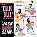 JACK RABBIT SLIM / KILLA DILLA