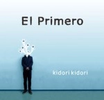 KIDORI KIDORI / キドリキドリ / EL PRIMERO