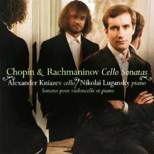 ALEXANDER KNIAZEV / アレクサンドル・クニャーゼフ / ショパン&ラフマニノフ:チェロソナタ他 / CHOPIN & RACHMANINOV: CELLO SONATAS