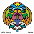 ALL TINY CREATURES / オール・タイニー・クリーチャーズ / HARBORS