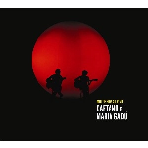 CAETANO VELOSO & MARIA GADU / カエターノ・ヴェローゾ&マリア・ガドゥ / MULTISHOW AO VIVO