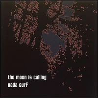 NADA SURF / ナダ・サーフ / MOON IS CALLING/YOU'RE GOING TO MISS THE W
