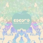 PLASTIC GIRL IN CLOSET / ｃｏｃｏｒｏ