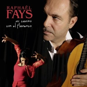 RAPHAEL FAYS / ラファエル・ファイス / MI CAMINO CON EL FLAMENCO
