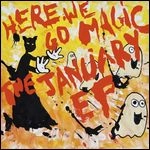 HERE WE GO MAGIC / JANUARY EP