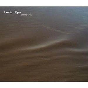 FRANCISCO LOPEZ / フランシスコ・ロペス / UNTITLED♯244