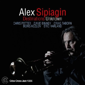 ALEX SIPIAGIN / アレックス・シピアギン / DESTINATIONS UNKNOWN