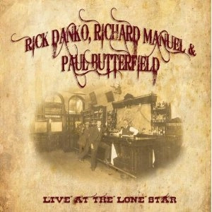 RICK DANKO, RICHARD MANUEL & PAUL BUTTERFIELD / リック・ダンコ、リチャード・マニュエル&ポール・バターフィールド / ライヴ・アット・ザ・ローン・スター・カフ