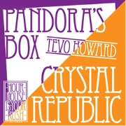 TEVO HOWARD / CRYSTAL REPUBLIC/PANDORA'S BOX