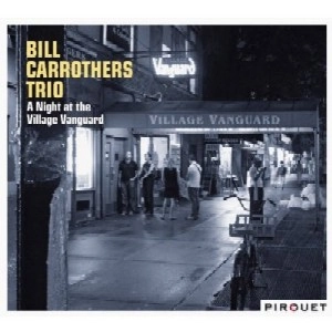 BILL CARROTHERS / ビル・キャロザーズ / NIGHT AT THE VILLAGE VANGUARD