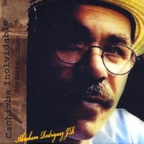 ABRAHAM RODRIGUEZ JR. / アブラハム・ロドリゲスJr / CACHIMBA INOLVIDABLE:SON BORIN CUBANO