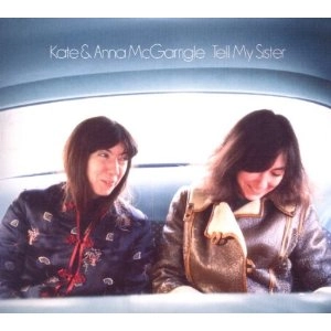 KATE & ANNA McGARRIGLE / ケイト&アンナ・マクギャリグル / TELL MY SISTER