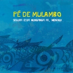 PE DE MULAMBO / SEGURA ESSA MUNGANGA AI, MENINO!