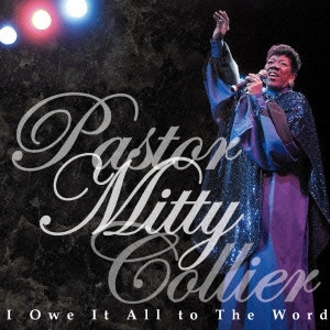PASTOR MITTY COLLIER / パスター・ミッティ・コリア / アイ・オウ・イット・オール・トゥ・ザ・ワード / I OWE IT ALL TO THE WORD