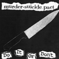 MURDER-SUICIDE PACT / マーダー・スーサイド・パクト / DO IT OR DON'T
