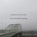 SAMURAI JACK UNIVERSE / IT'S A BEAUTIFUL MORNING
