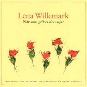 LENA WILLEMARK / NAR SOM GRASET DET VAJAR