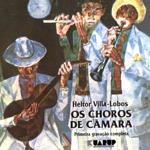 HEITOR VILLA-LOBOS / OS CHOROS DE CAMARA
