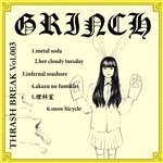 GRINCH / THRASH BREAK VOL.003