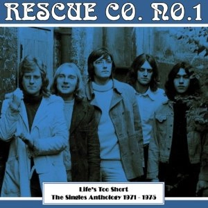 RESCUE CO NO 1 / LIFE'S TOO SHORT - THE SINGLES ANTHOLOGY